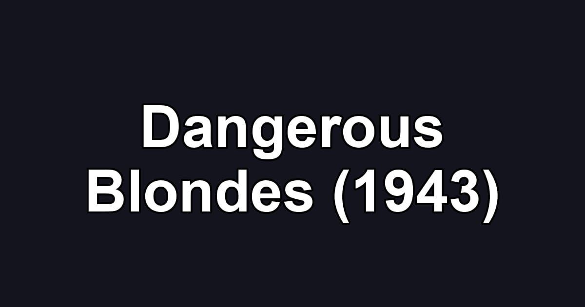 Dangerous Blondes (1943)