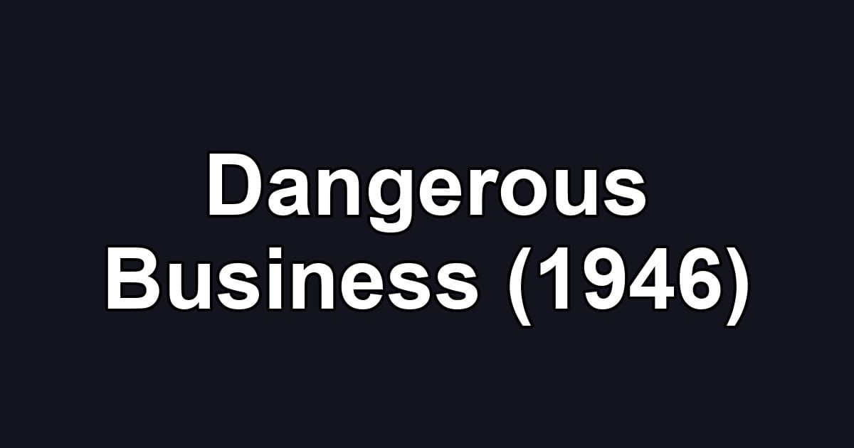 Dangerous Business (1946)