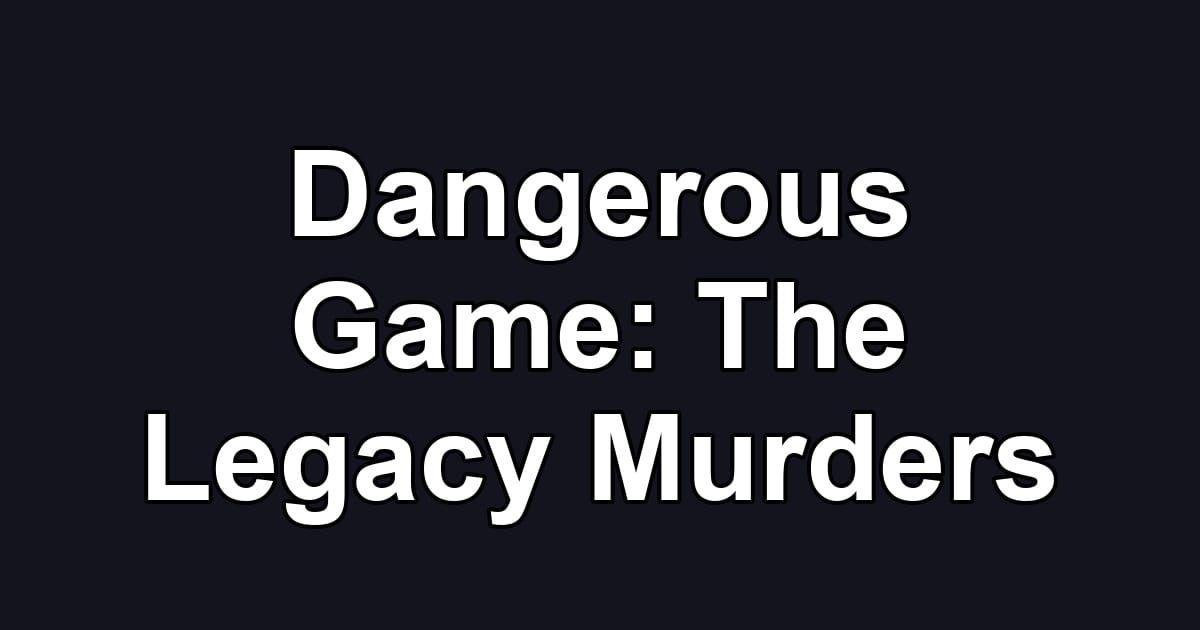 Dangerous Game: The Legacy Murders