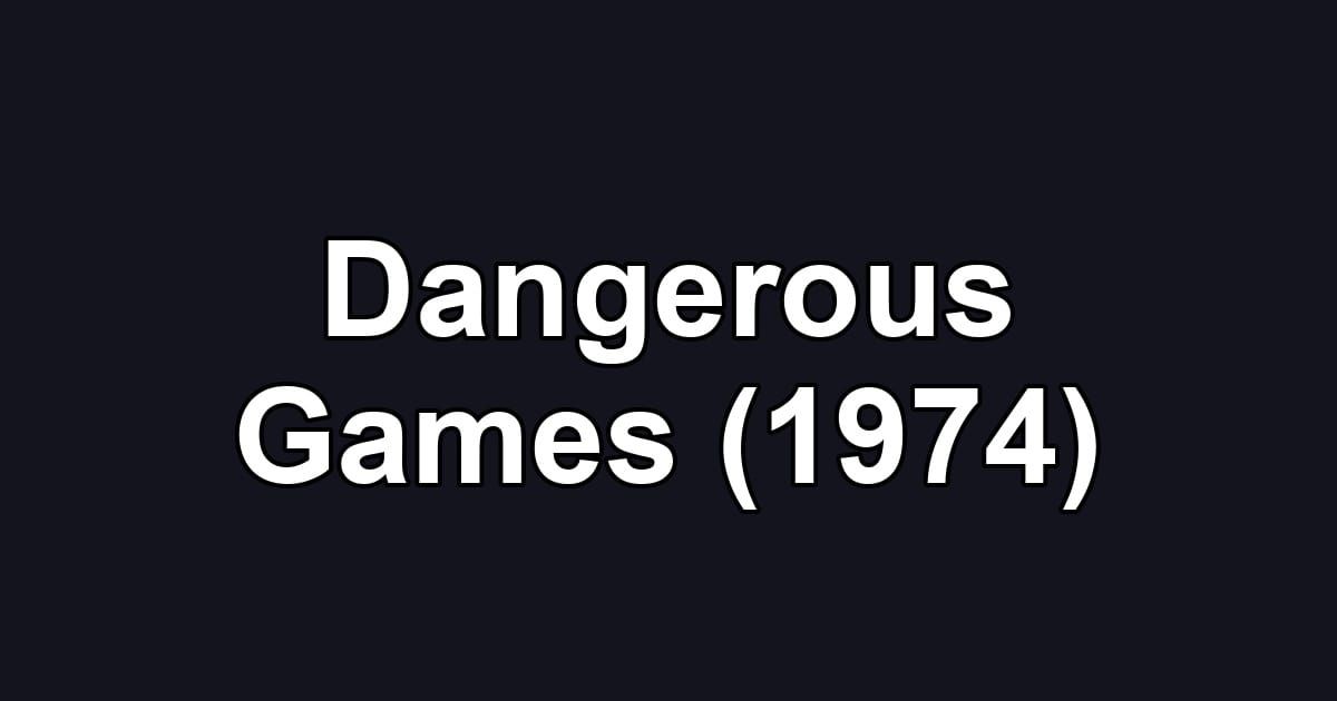 Dangerous Games (1974)