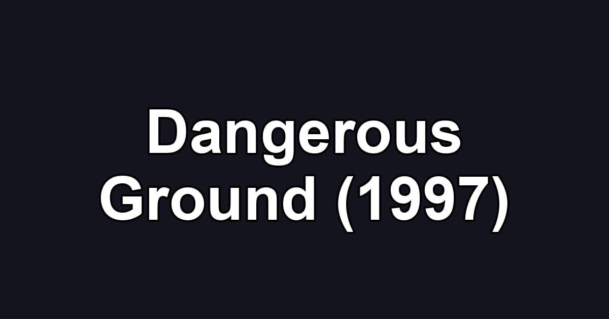 Dangerous Ground (1997)
