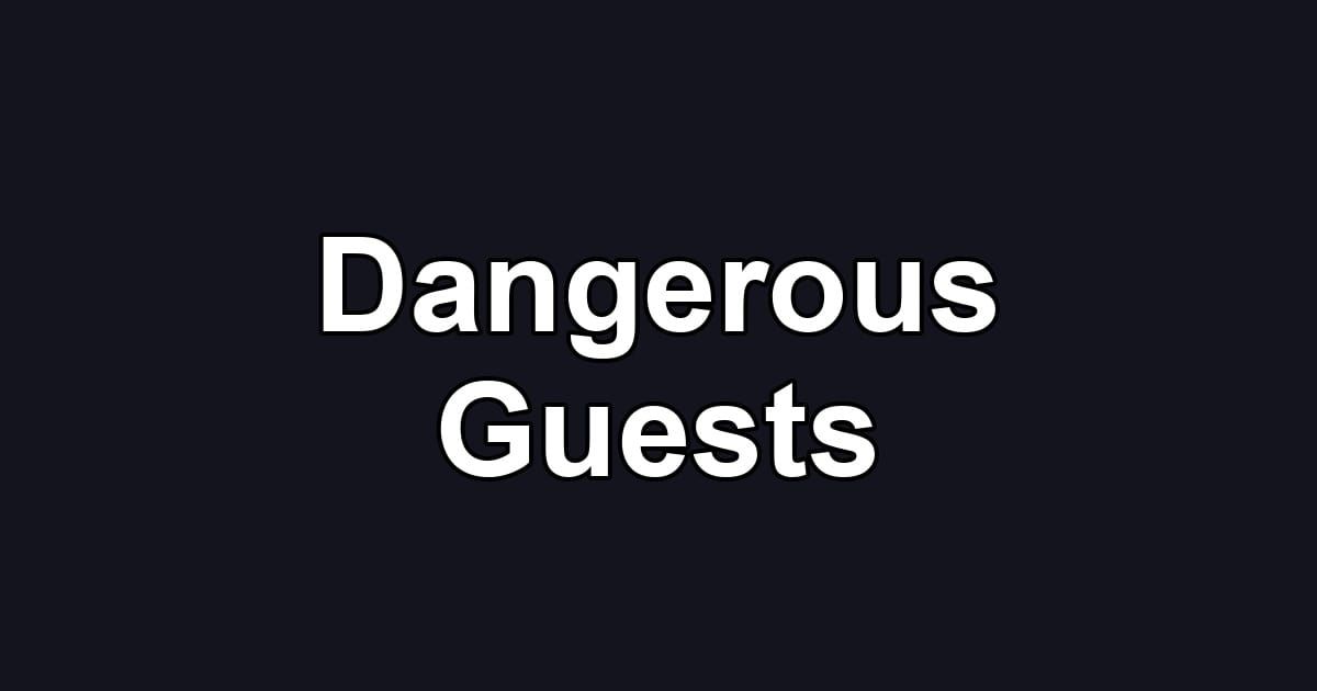 Dangerous Guests