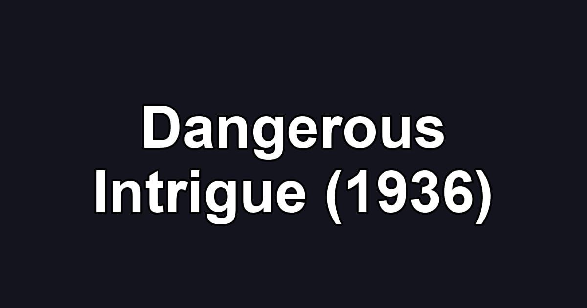 Dangerous Intrigue (1936)