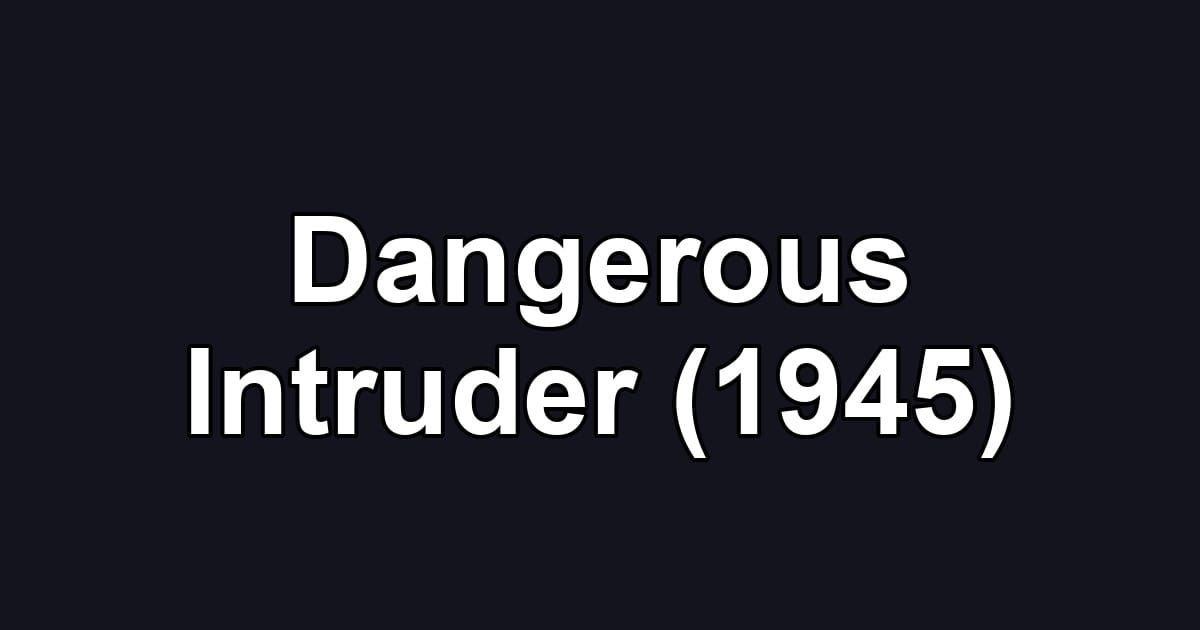 Dangerous Intruder (1945)