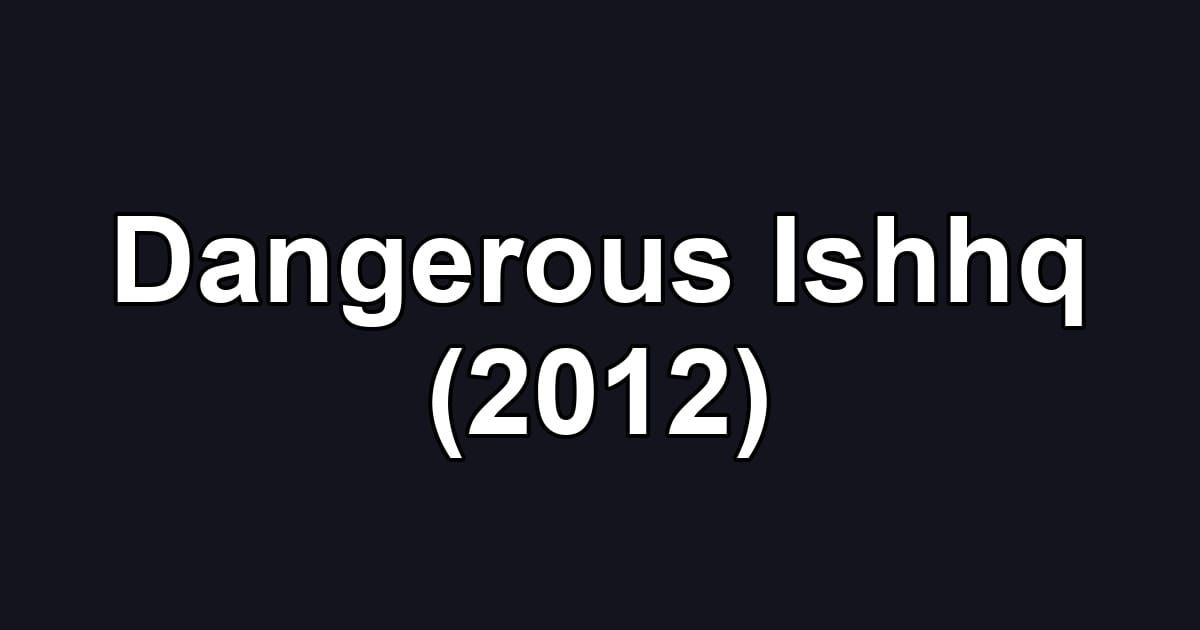 Dangerous Ishhq (2012)