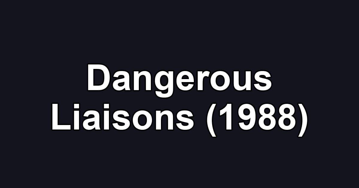 Dangerous Liaisons (1988)