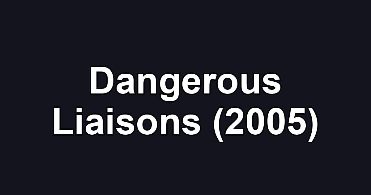 Dangerous Liaisons (2005)