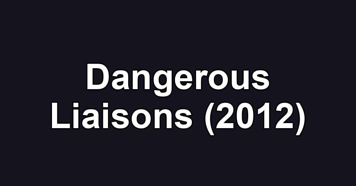 Dangerous Liaisons (2012)