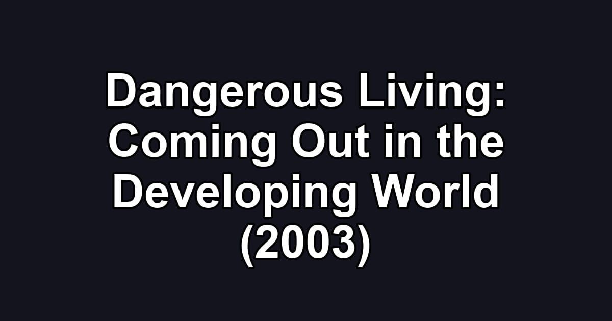 Dangerous Living: Coming Out in the Developing World (2003)