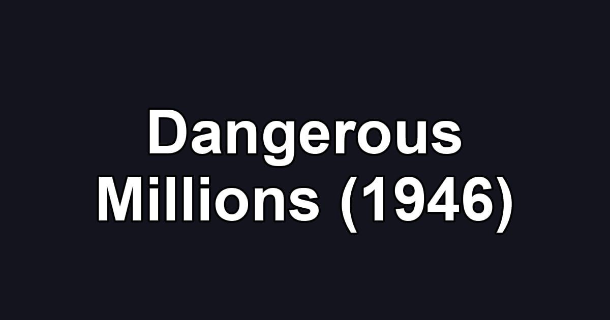 Dangerous Millions (1946)