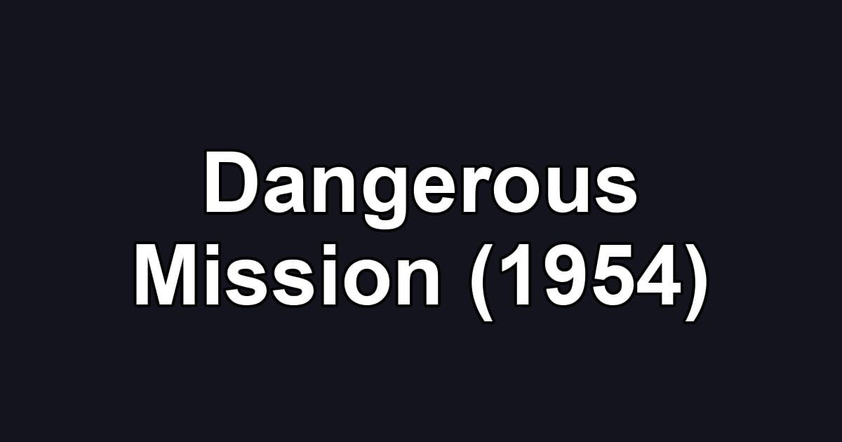 Dangerous Mission (1954)