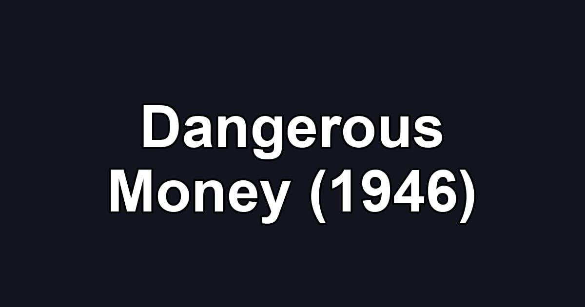 Dangerous Money (1946)