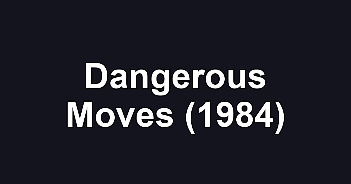 Dangerous Moves (1984)