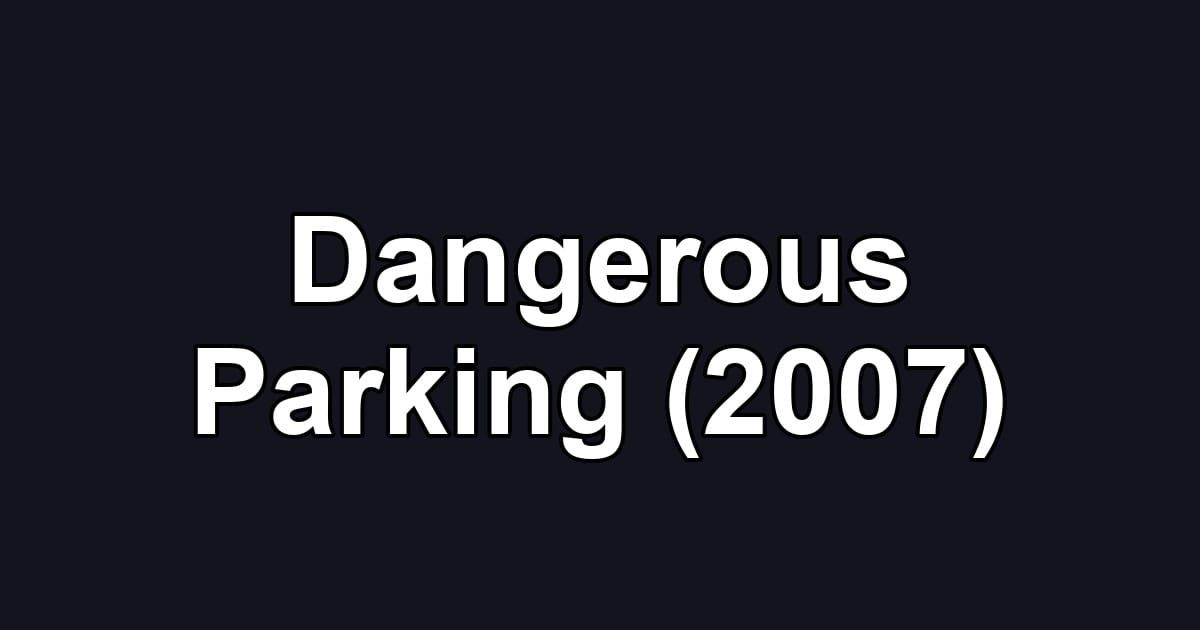Dangerous Parking (2007)