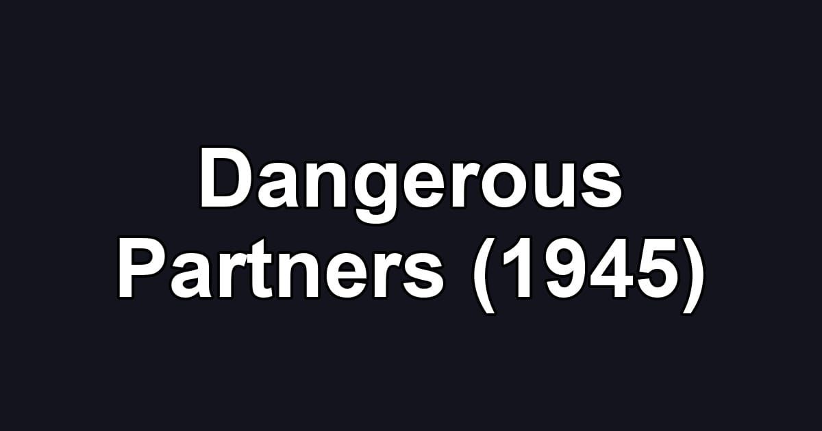 Dangerous Partners (1945)