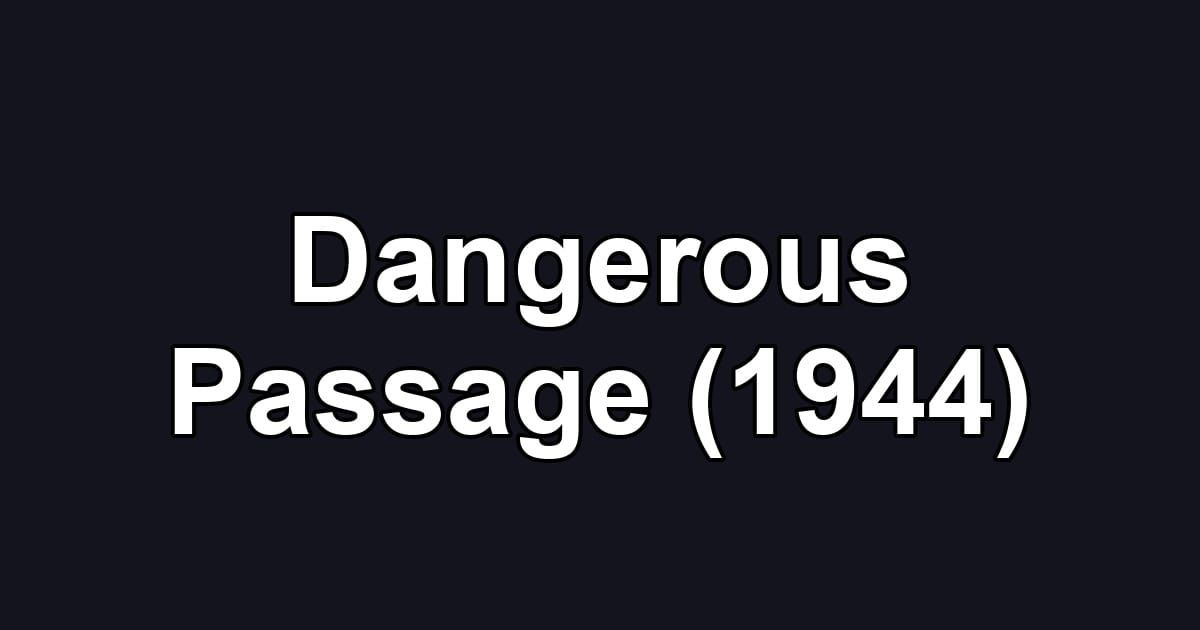 Dangerous Passage (1944)