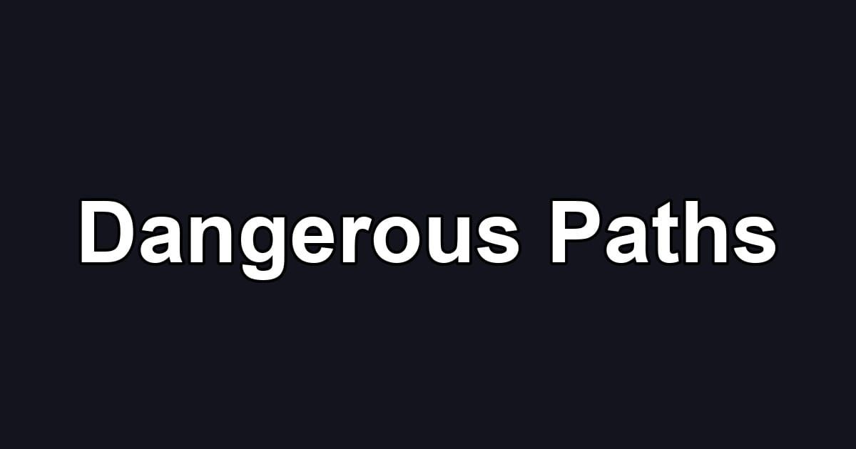 Dangerous Paths