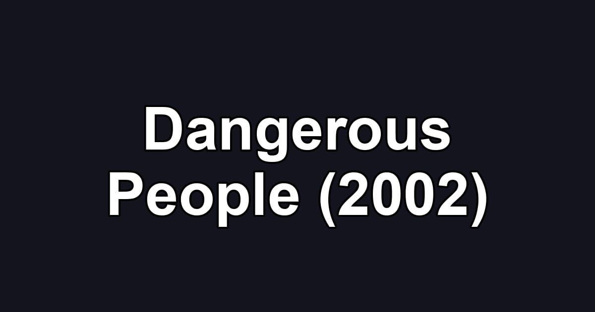 Dangerous People (2002)