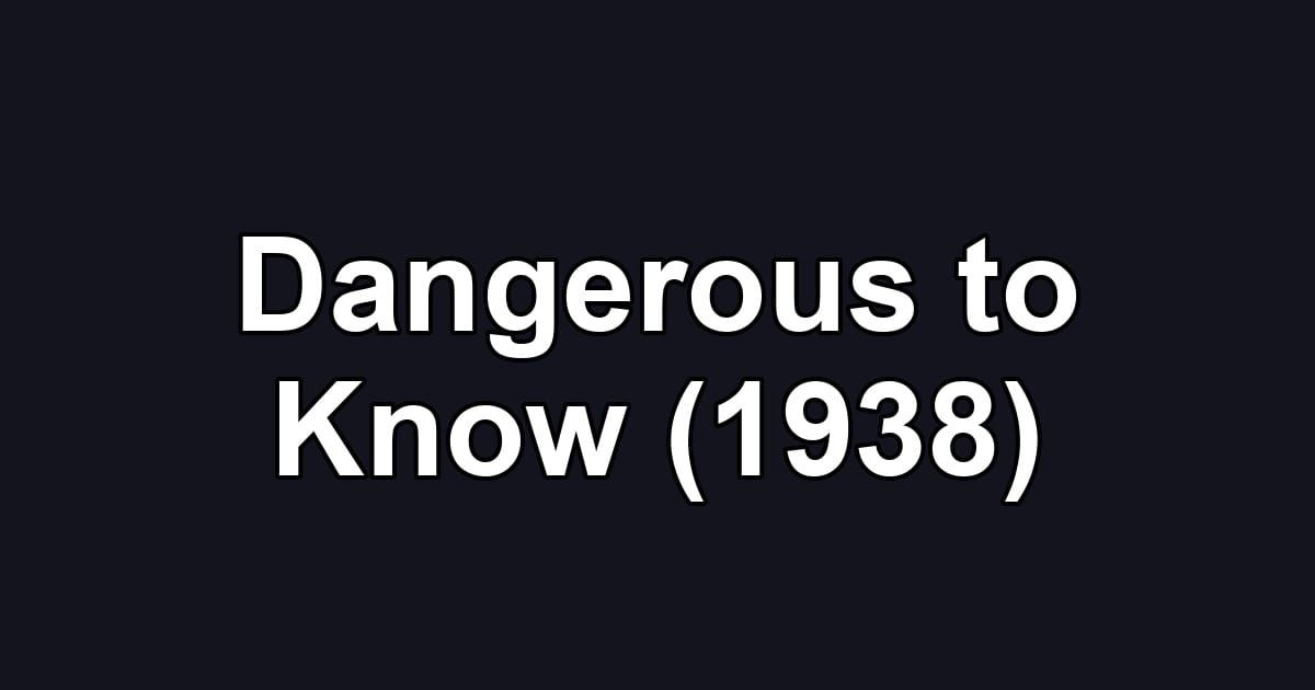 Dangerous to Know (1938)