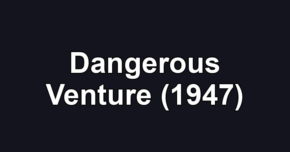 Dangerous Venture (1947)