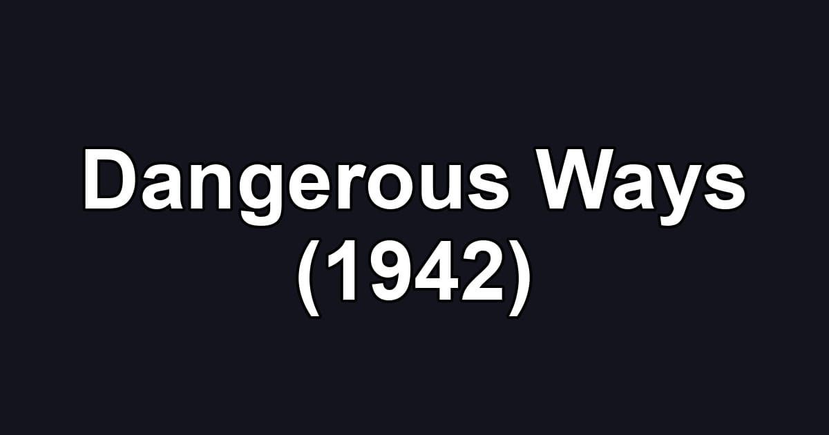 Dangerous Ways (1942)