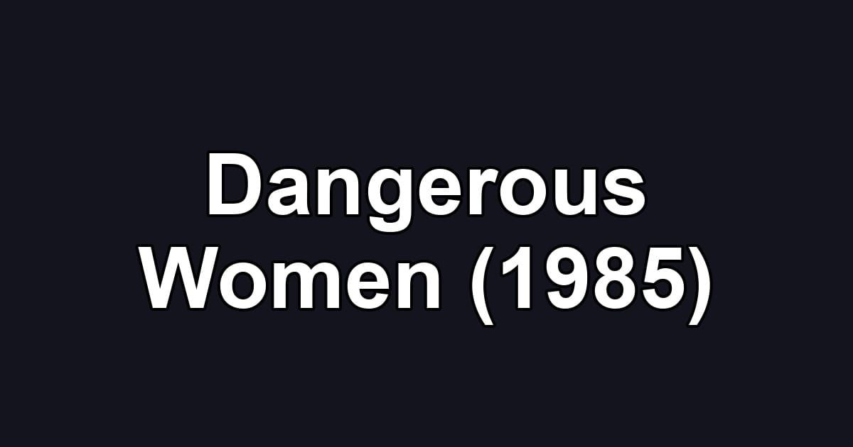 Dangerous Women (1985)