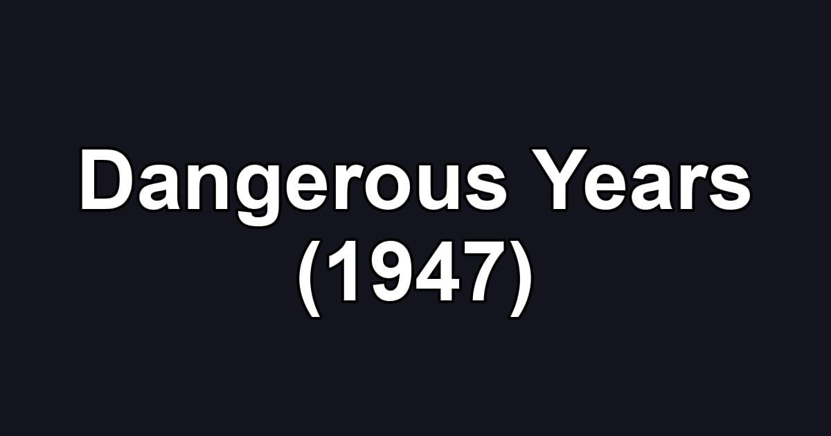Dangerous Years (1947)