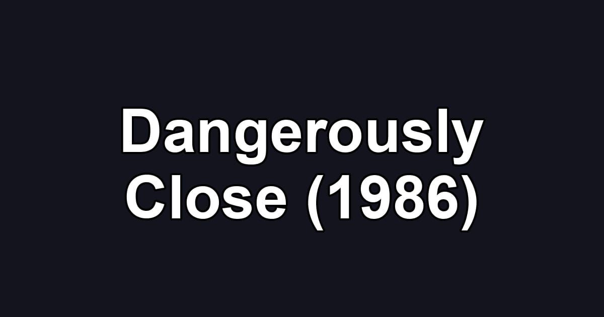 Dangerously Close (1986)