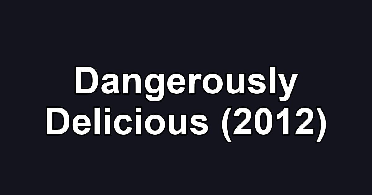 Dangerously Delicious (2012)