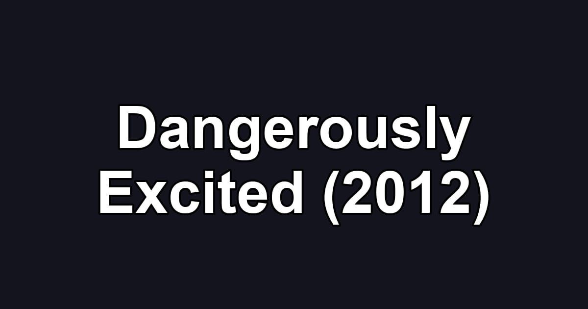 Dangerously Excited (2012)