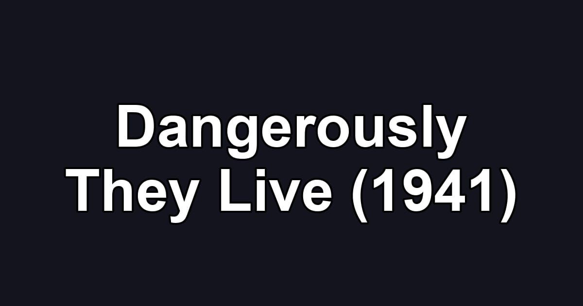 Dangerously They Live (1941)