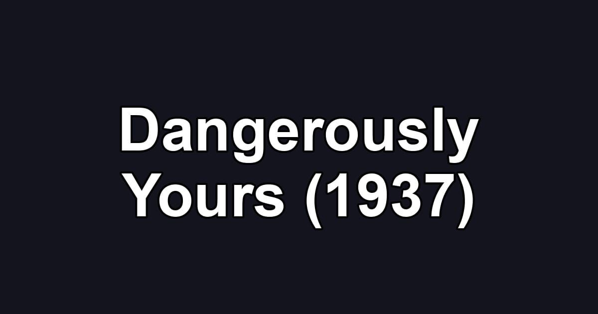 Dangerously Yours (1937)