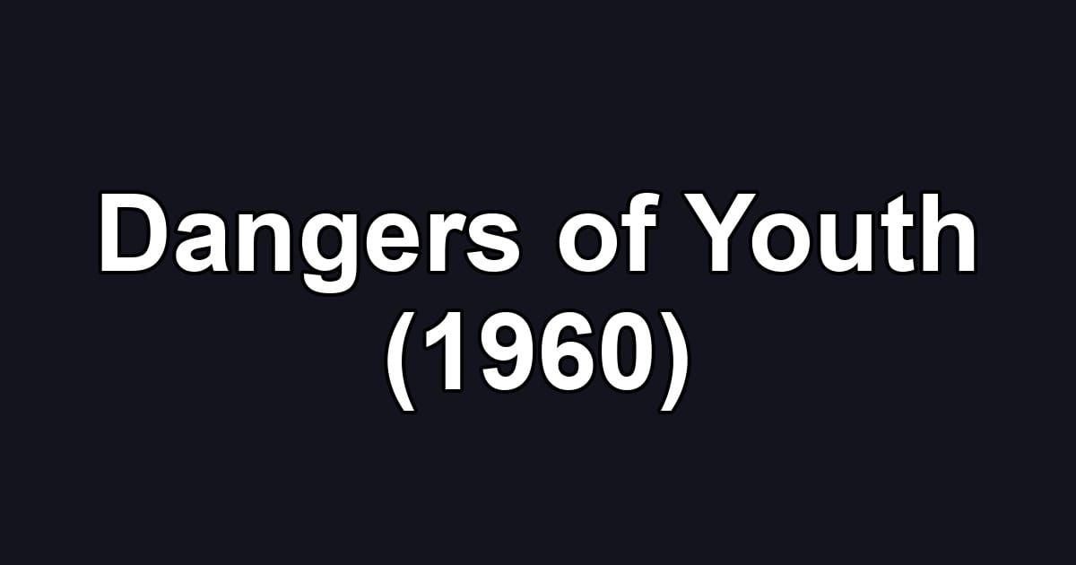 Dangers of Youth (1960)