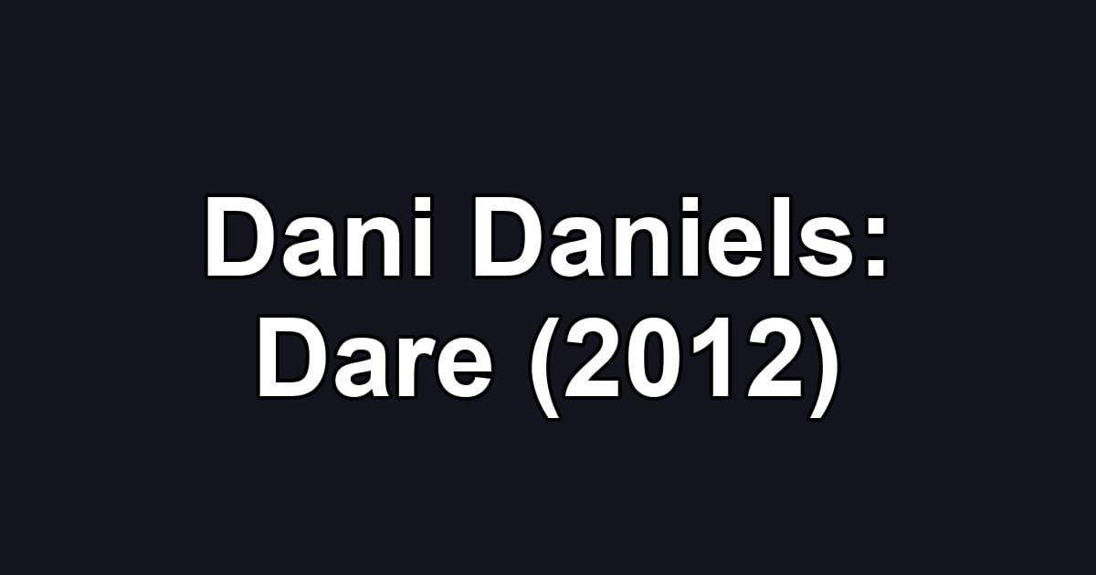 Dani Daniels: Dare (2012)