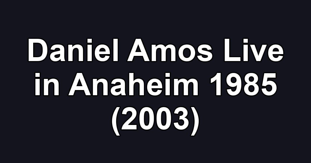 Daniel Amos Live in Anaheim 1985 (2003)