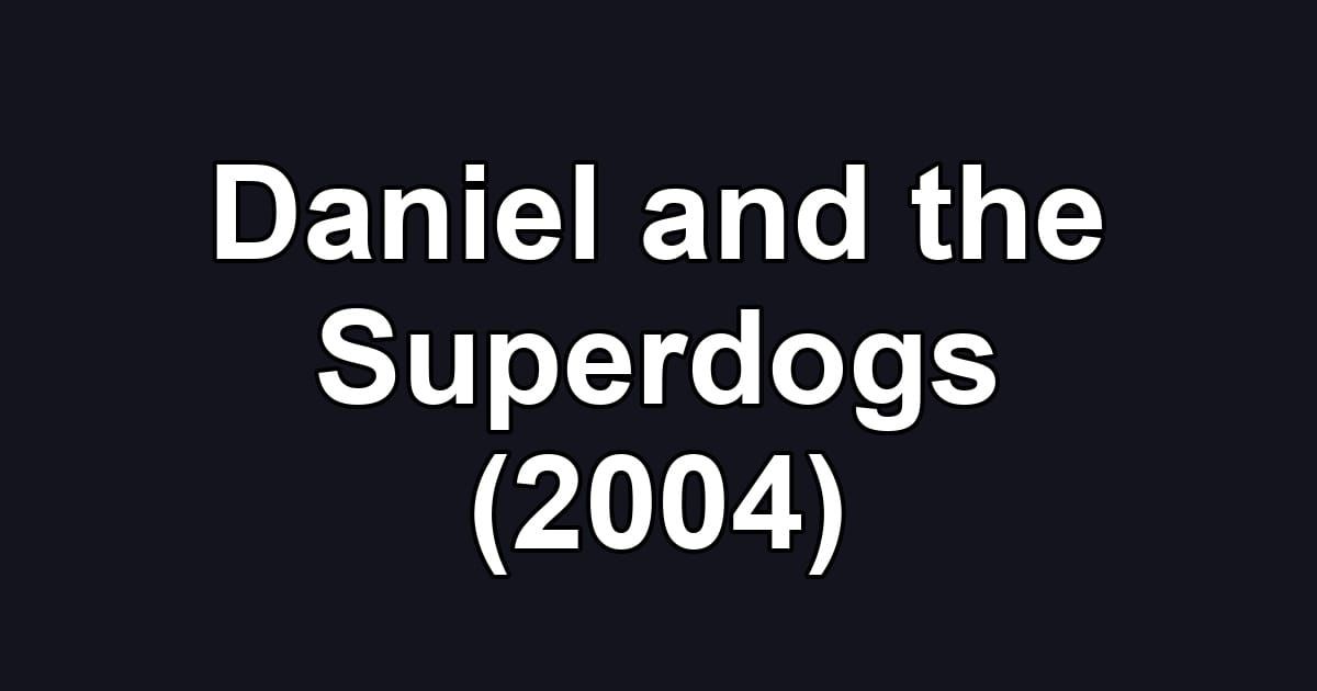 Daniel and the Superdogs (2004)
