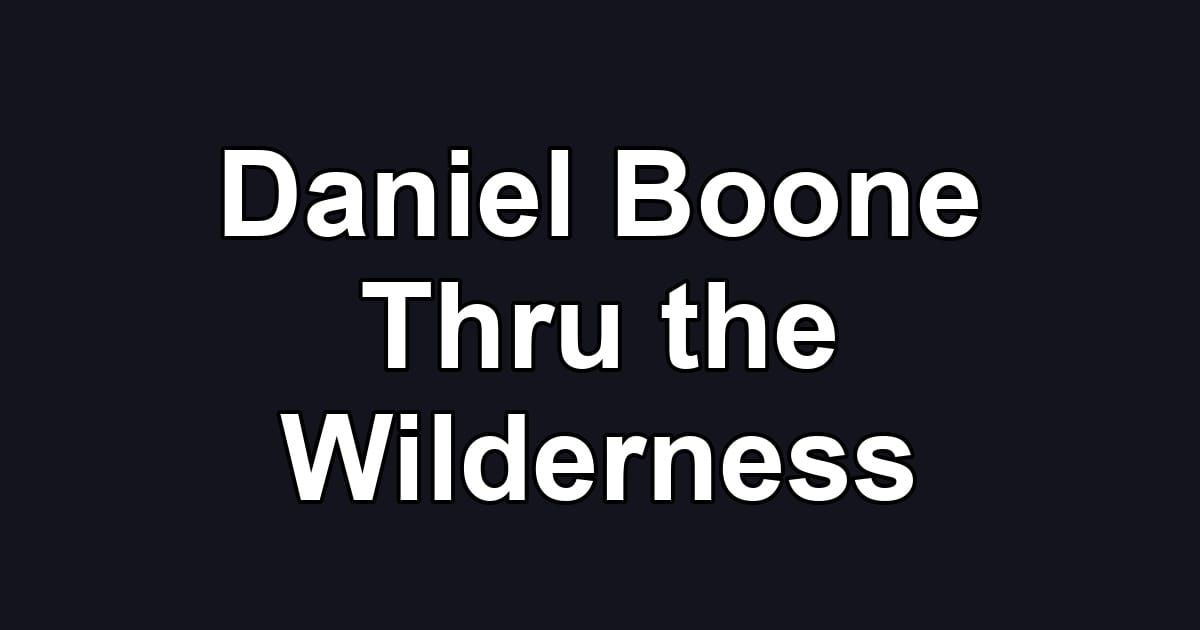 Daniel Boone Thru the Wilderness
