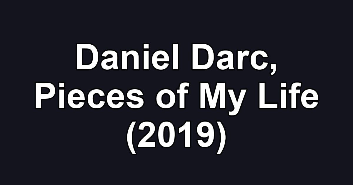 Daniel Darc, Pieces of My Life (2019)