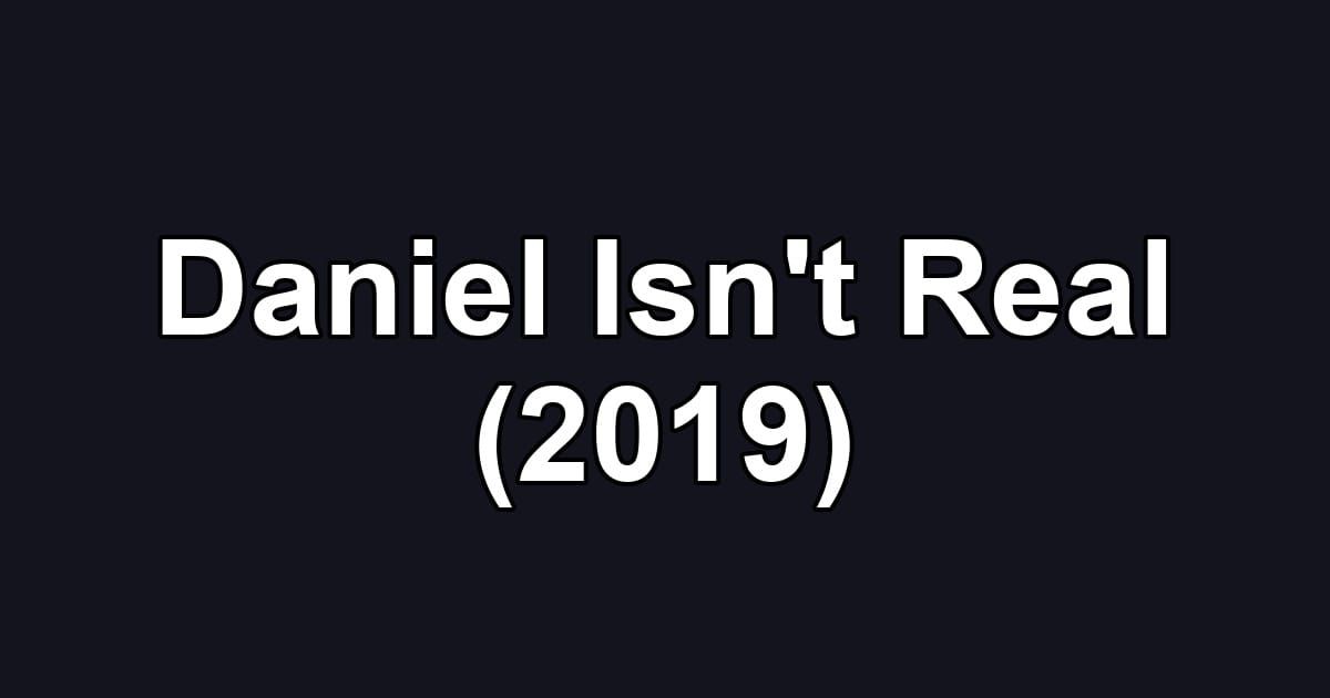 Daniel Isn't Real (2019)