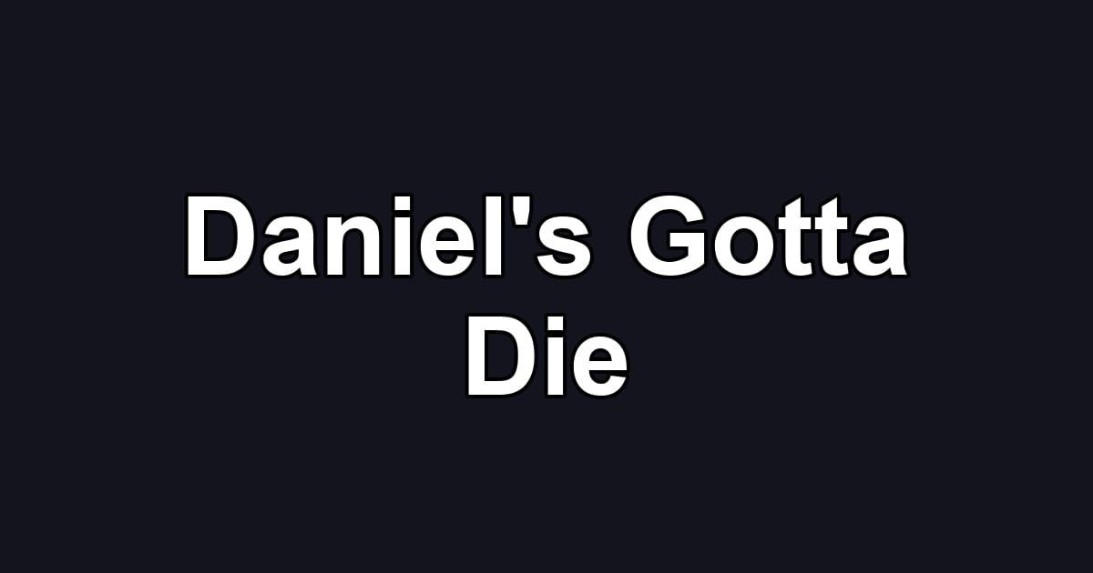 Daniel's Gotta Die