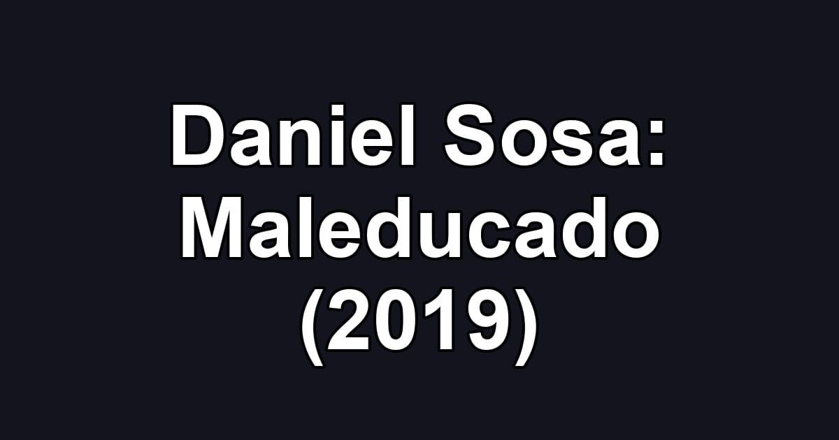 Daniel Sosa: Maleducado (2019)