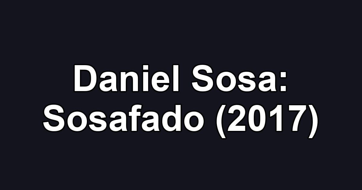 Daniel Sosa: Sosafado (2017)