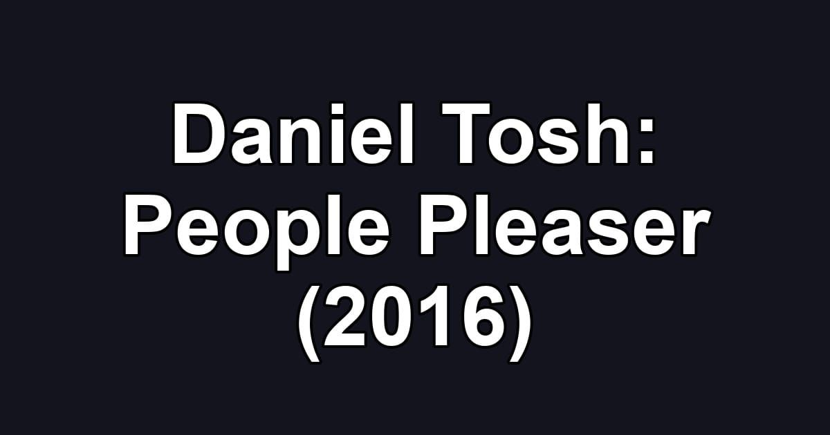 Daniel Tosh: People Pleaser (2016)