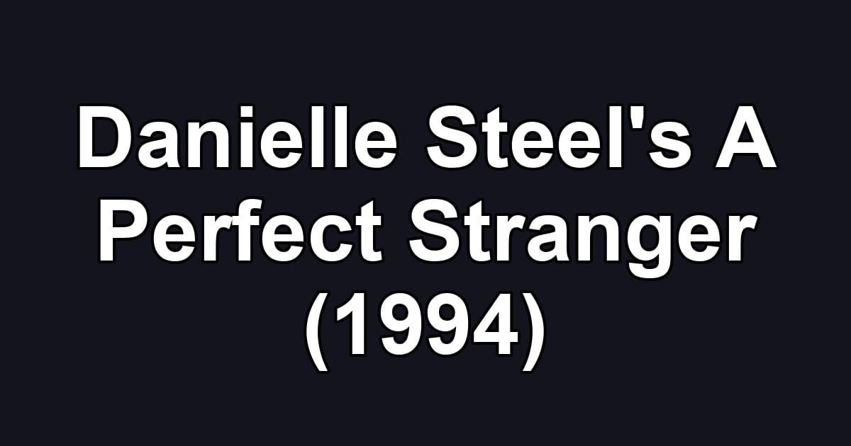 Danielle Steel's A Perfect Stranger (1994)