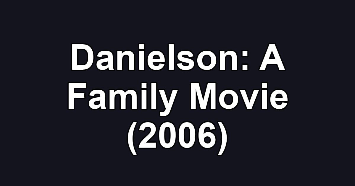 Danielson: A Family Movie (2006)