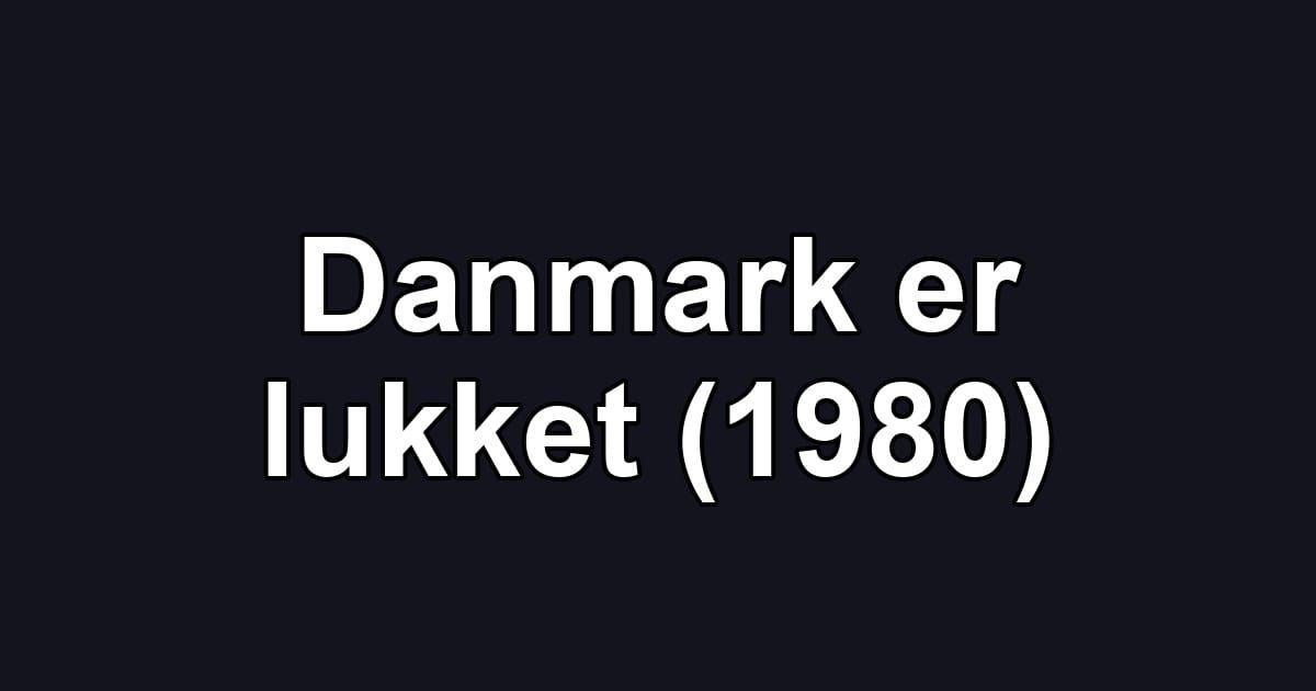 Danmark er lukket (1980)