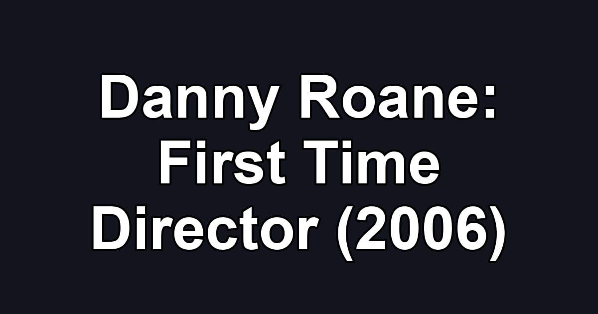 Danny Roane: First Time Director (2006)