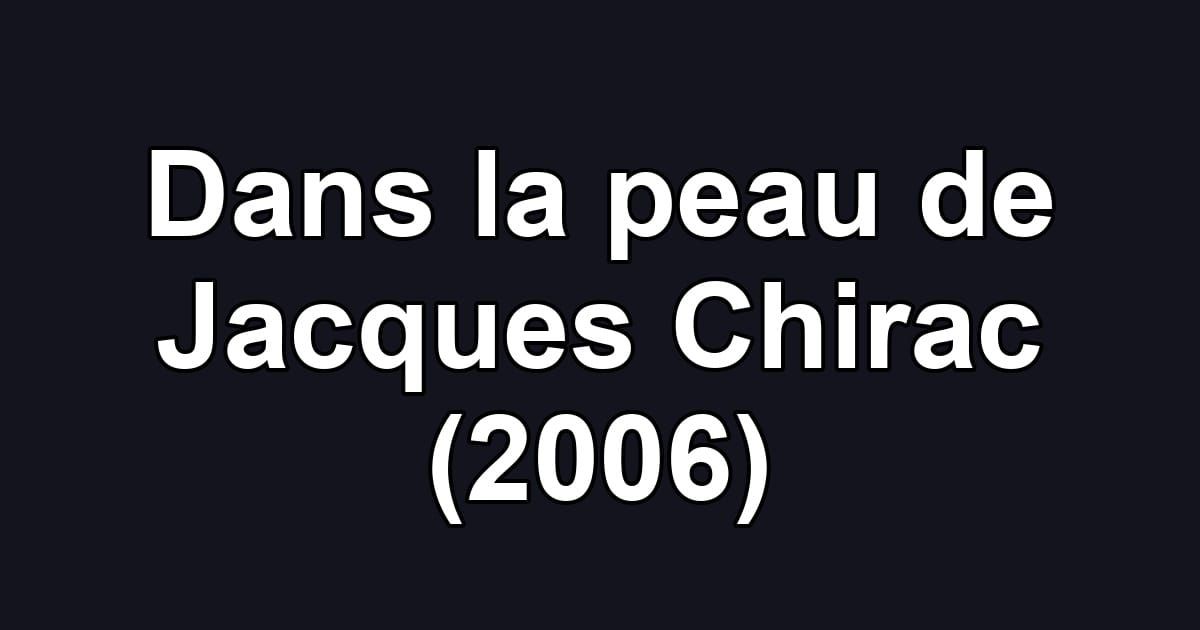 Dans la peau de Jacques Chirac (2006)