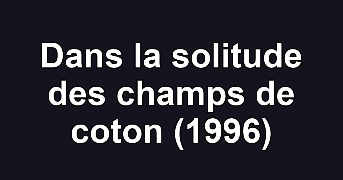 Dans la solitude des champs de coton (1996)