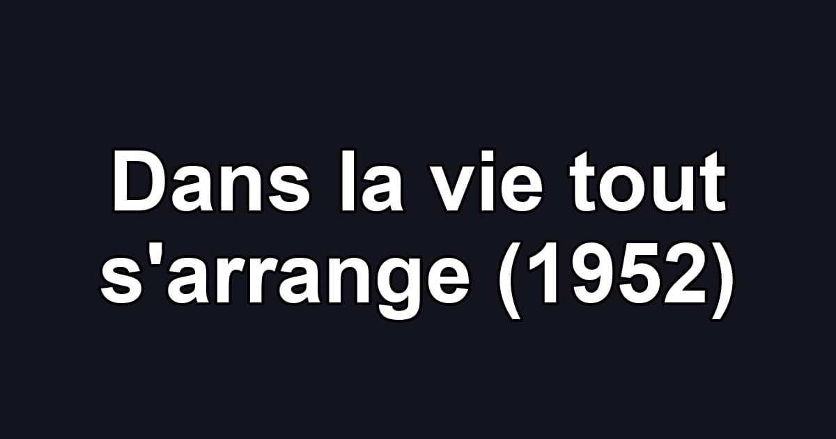 Dans la vie tout s'arrange (1952)